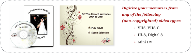 We can digitize your memories by converting from VHS tapes and camcorder tapes to DVD for one low price